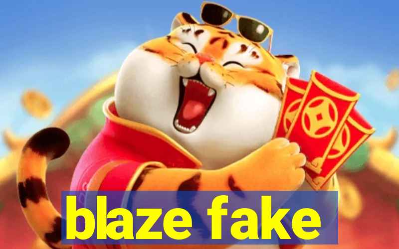 blaze fake